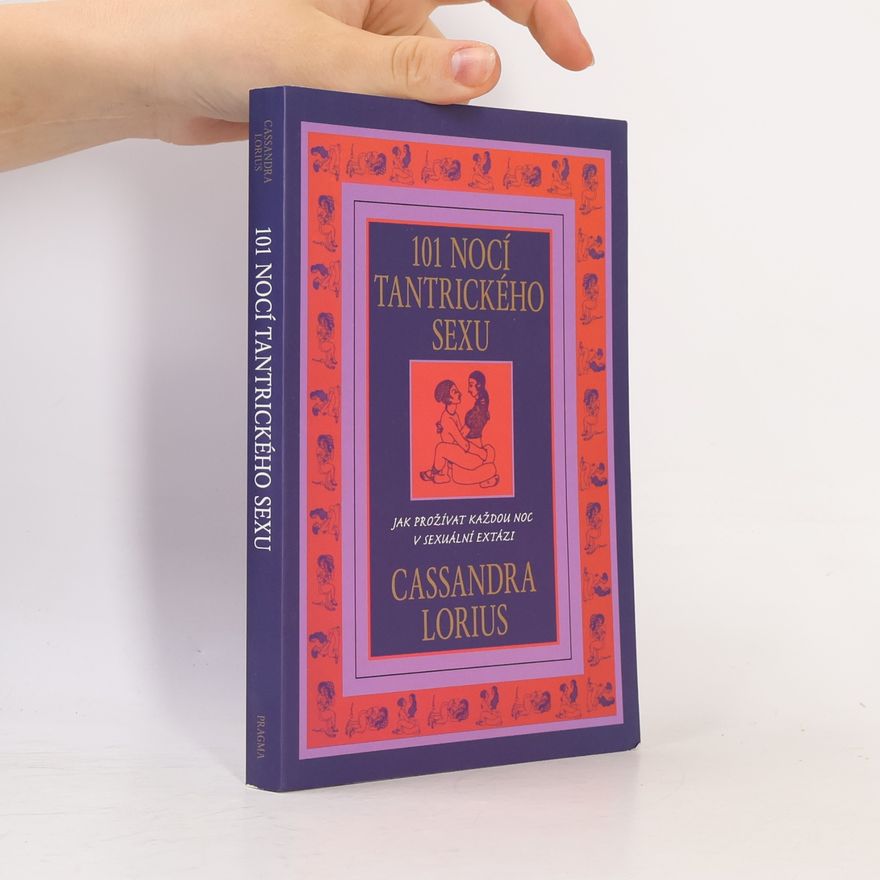 Cassandra Lorius 101 nocí tantrického sexu. Jak prožívat každou noc v sexuální extázi