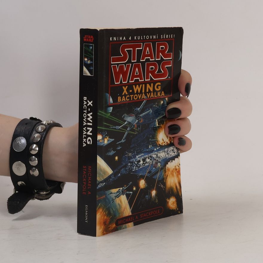Michael A. Stackpole Star Wars: X-Wing. Kniha čtvrtá, Bactová válka