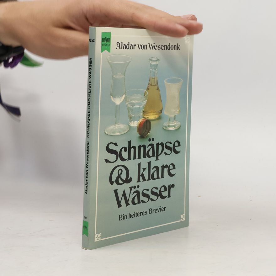 Aladar von Wesendonk Schnäpse und klare Wässer