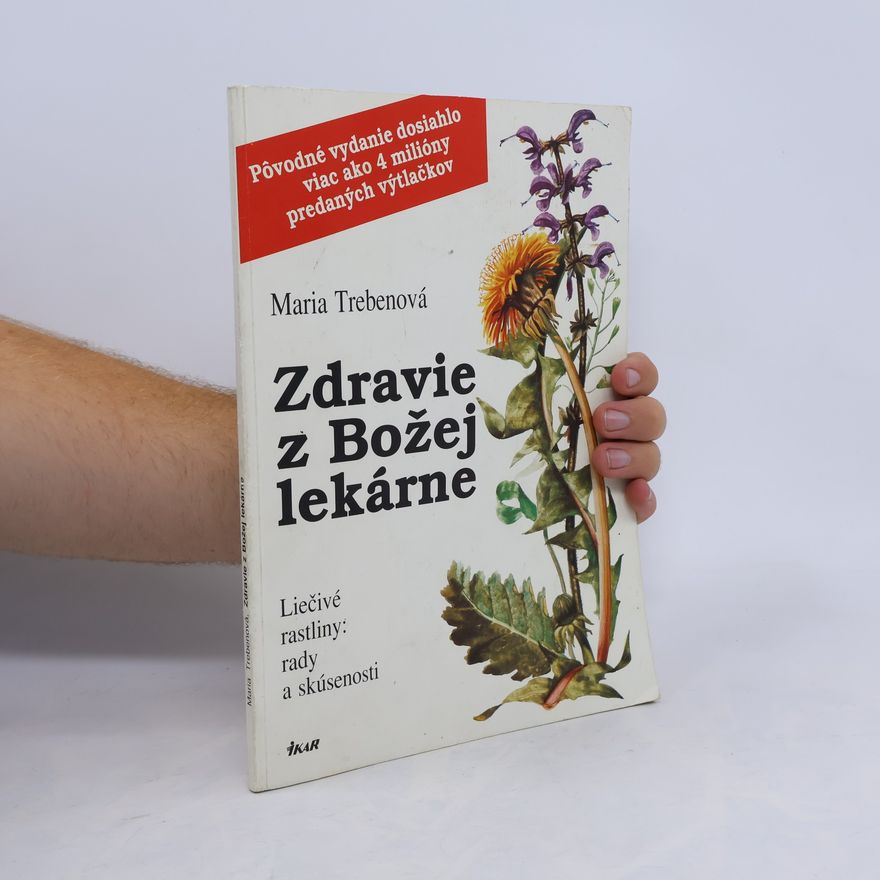 Maria Treben Zdravie z Božej lekárne: Liečivé rastliny: rady a skúsenosti