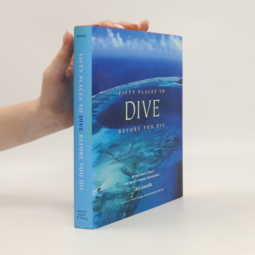 Chris Santella Fifty Places to Dive Before You Die. 50 Einmalige Orte zum Tauchen, Englische Ausgabe