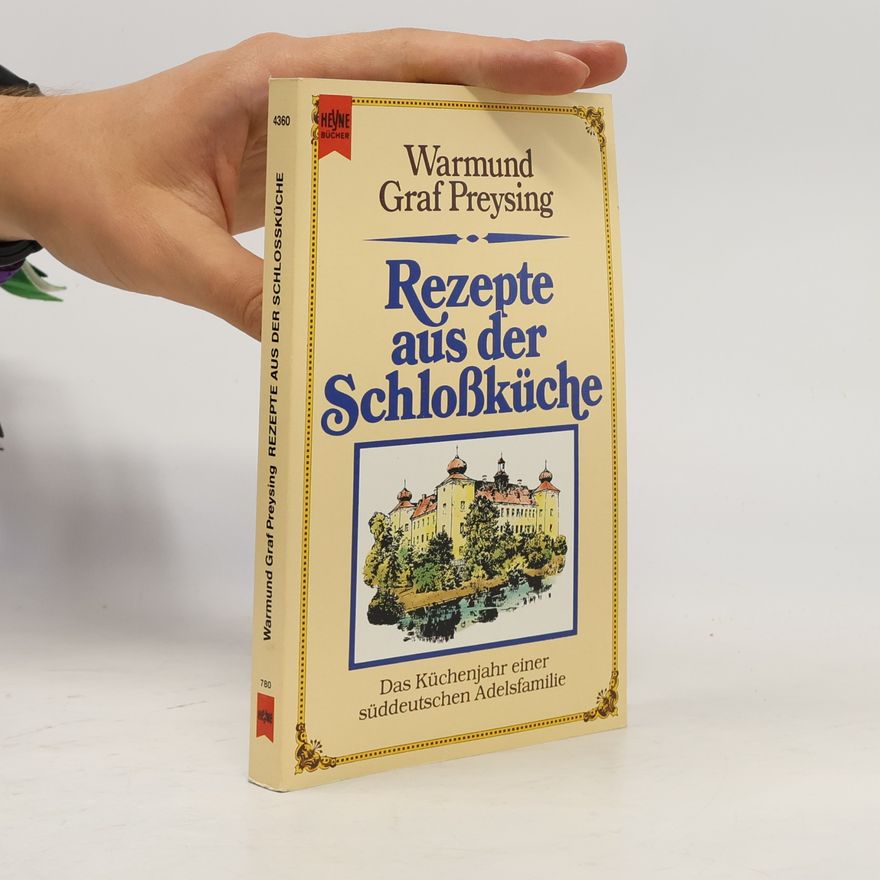 Warmund Graf von Preysing Lichtenegg Moos Rezepte aus der Schlossküche