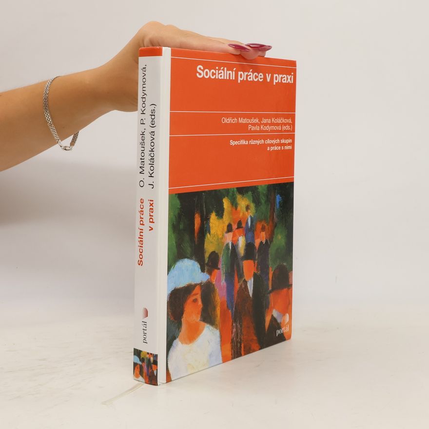 Jana Koláčková Sociální práce v praxi: Specifika různých cílových skupin a práce s nimi