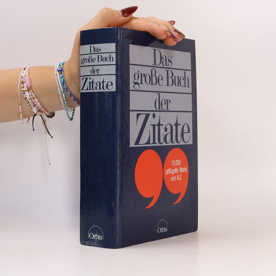 Gerhard Hellwig Das große Buch der Zitate: 15000 geflügelte Worte von A–Z