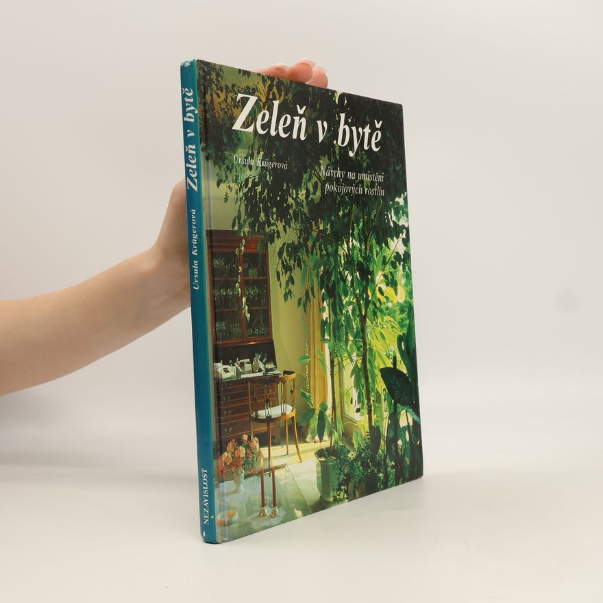 Ursula Krueger Zeleň v bytě. Návrhy na umístění pokojových rostlin