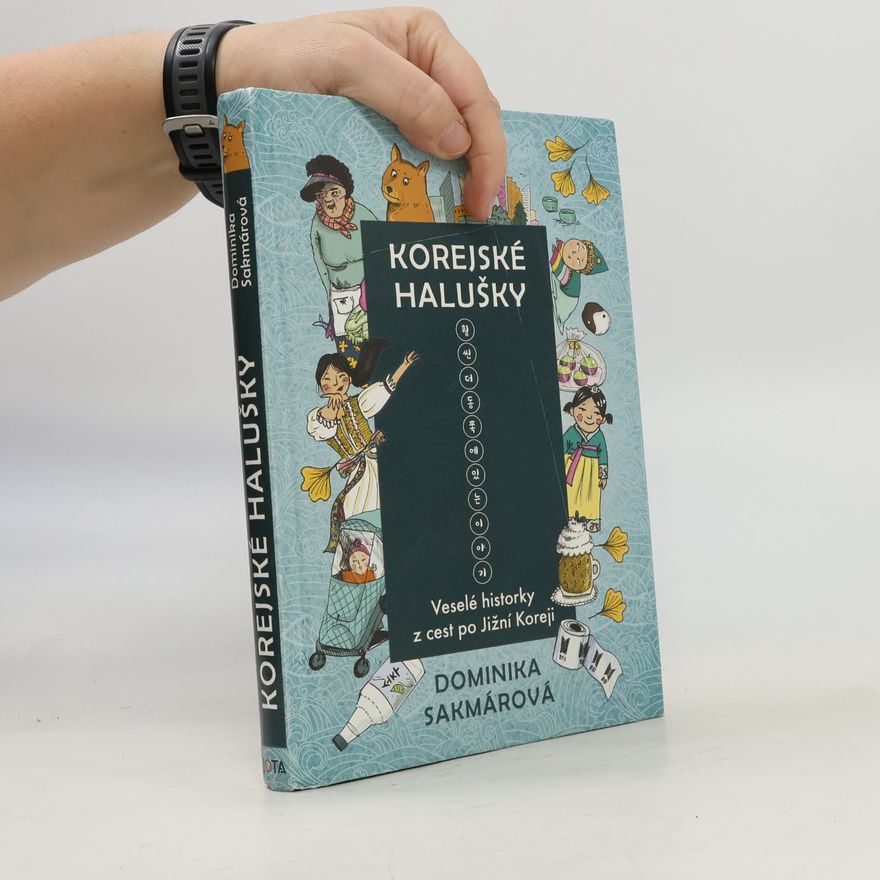 Dominika Sakmárová Korejské halušky. Veselé historky z cest po Jižní Koreji