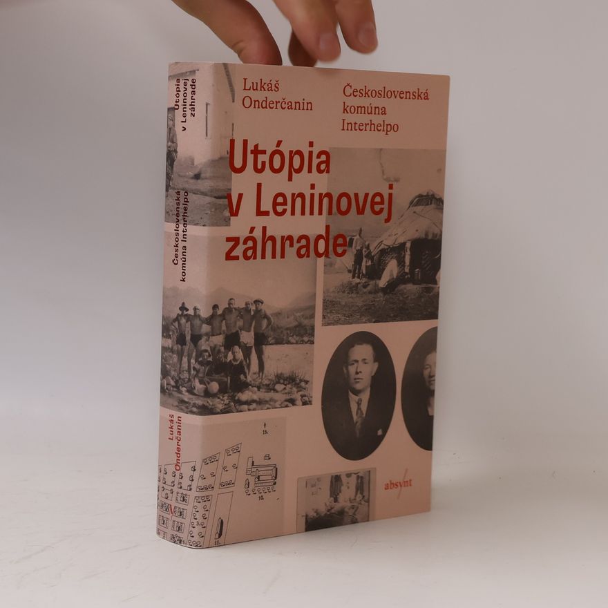 Lukáš Onderčanin Utópia v Leninovej záhrade : československá komúna Interhelpo