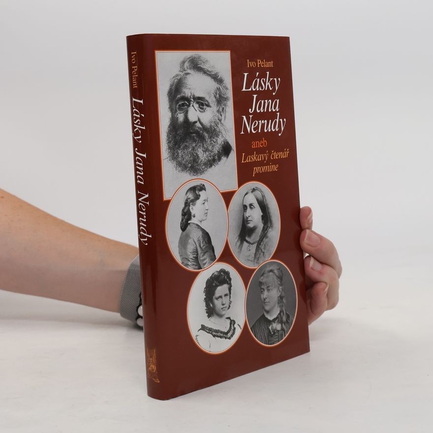 Ivo Pelant Lásky Jana Nerudy aneb Laskavý čtenář promine
