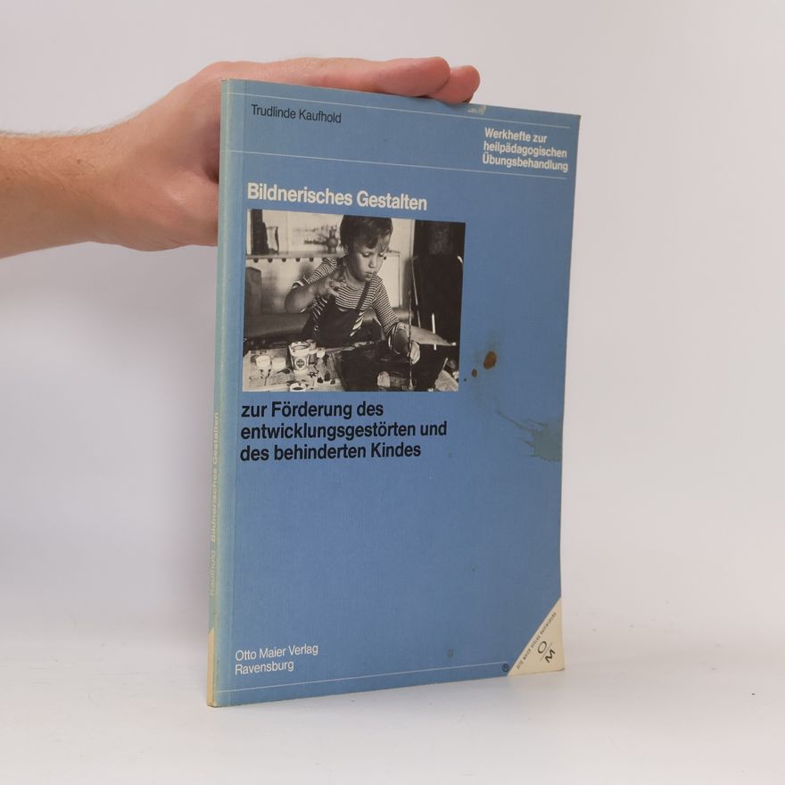 Trudlinde Kaufhold Bildnerisches Gestalten zur Förderung des entwicklungsgestörten und des behinderten Kindes