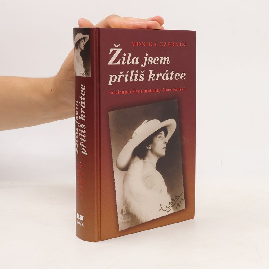 Monika Czernin Žila jsem příliš krátce. Fascinující život hraběnky Nory Kinské