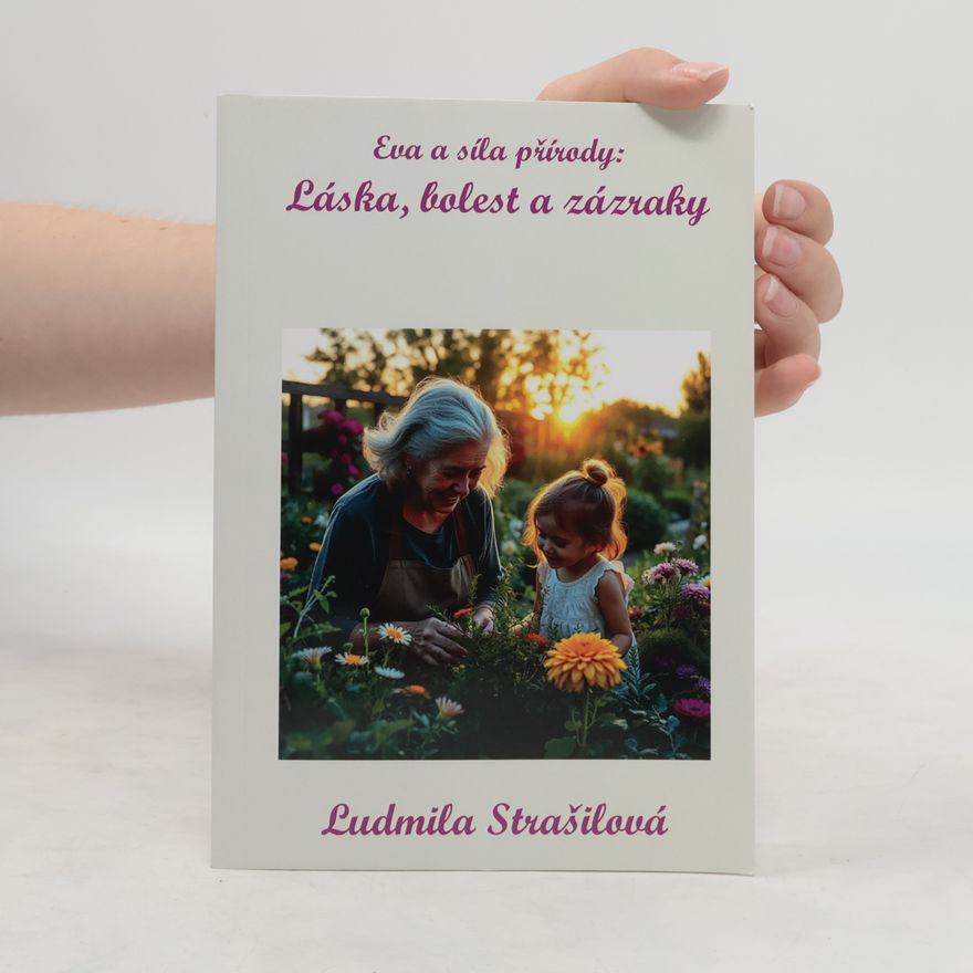 Ludmila Strašilová Eva a síla přírody: Láska, bolest a zázraky