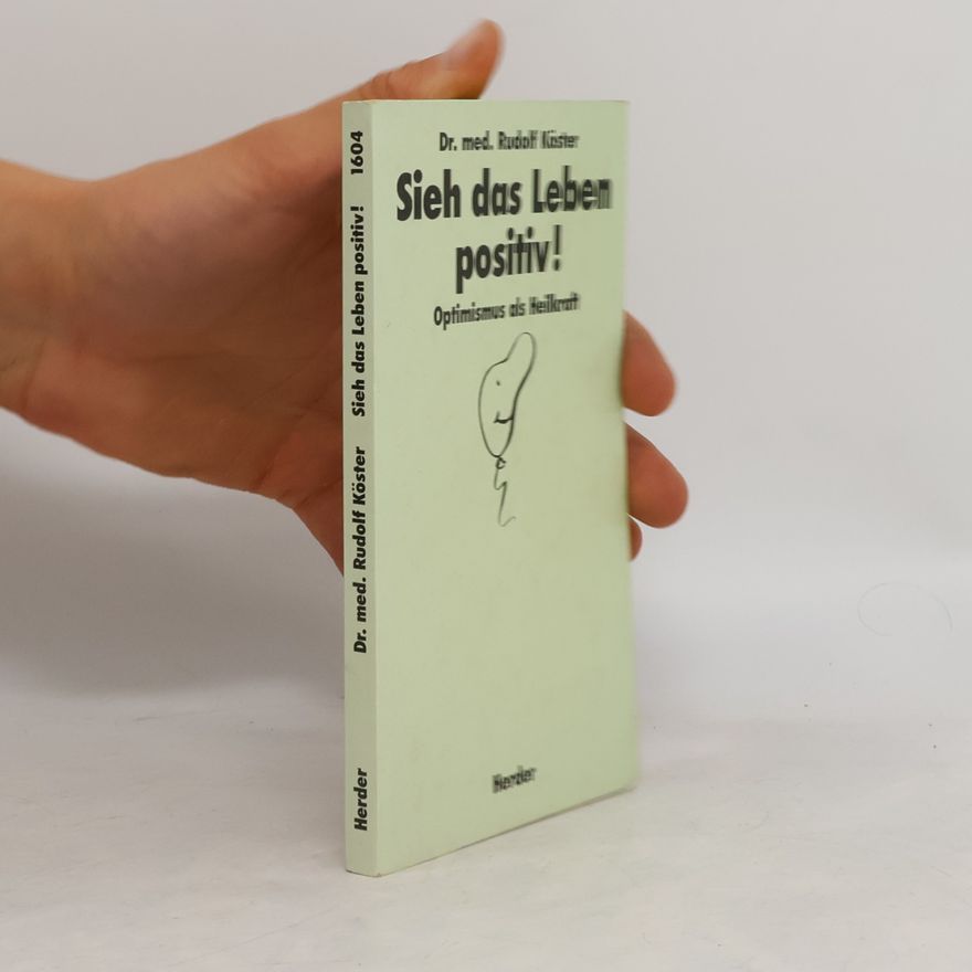 Rudolf Köster Sieh das Leben positiv!