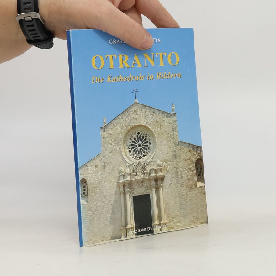 Grazio Gianfreda Otranto. Die Kathedrale in Bildern