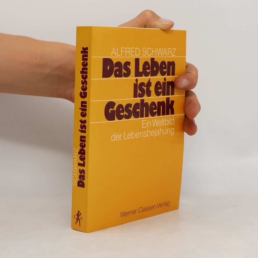 Alfred Schwarz Das Leben ist ein Geschenk