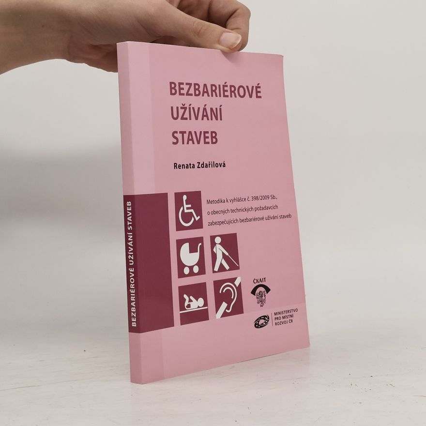Renata Zdařilová Bezbariérové užívání staveb. Metodika k vyhlášce č. 398