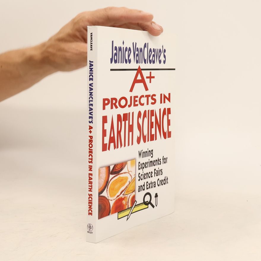 Janice Pratt VanCleave VanCleave A+ Science Projects Series: Janice VanCleave's A+ Projects in Earth Science