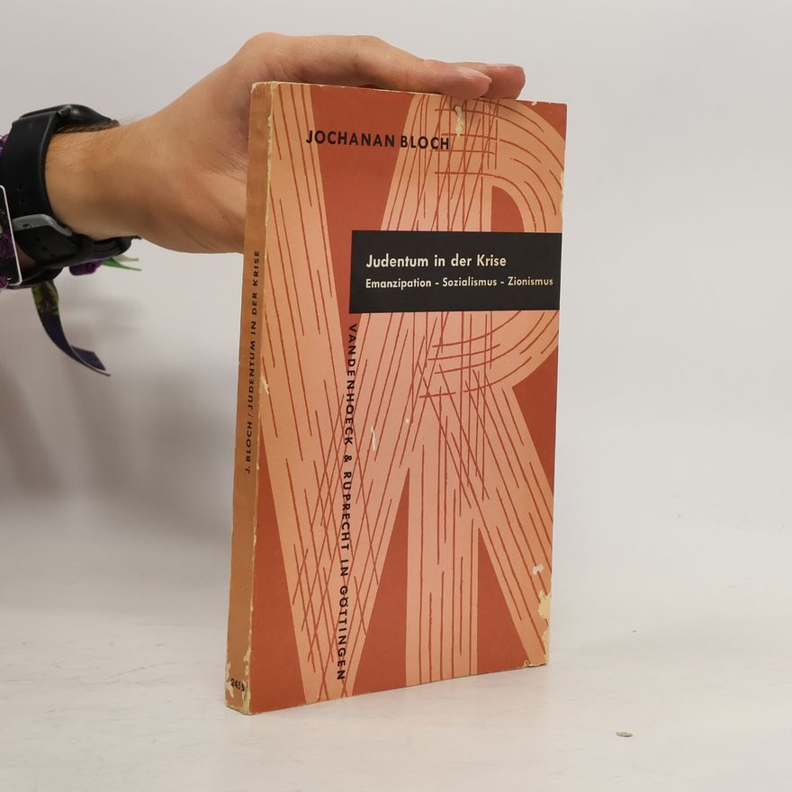 Jochanan Bloch Judentum in der Krise : Emanzipation, Sozialismus und Zionismus