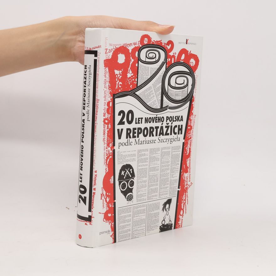 Mariusz Szczygieł 20 let nového Polska v reportážích podle Mariusze Szczygieła