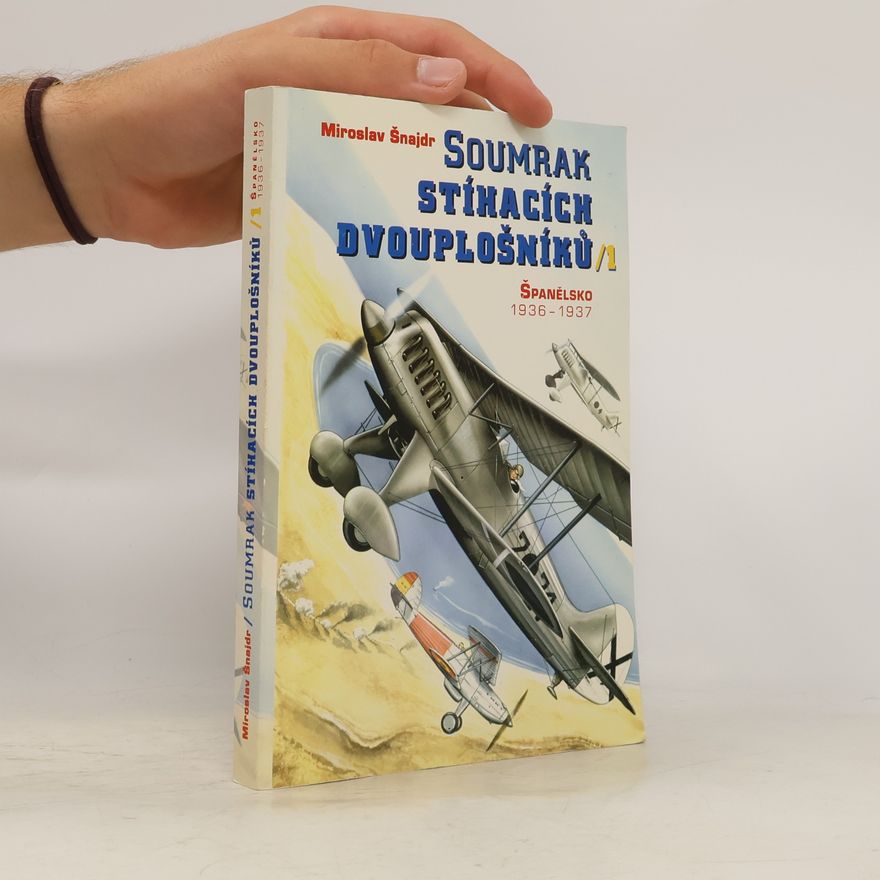 Miroslav Šnajdr Soumrak stíhacích dvouplošníků 1. Španělsko 1936-1937