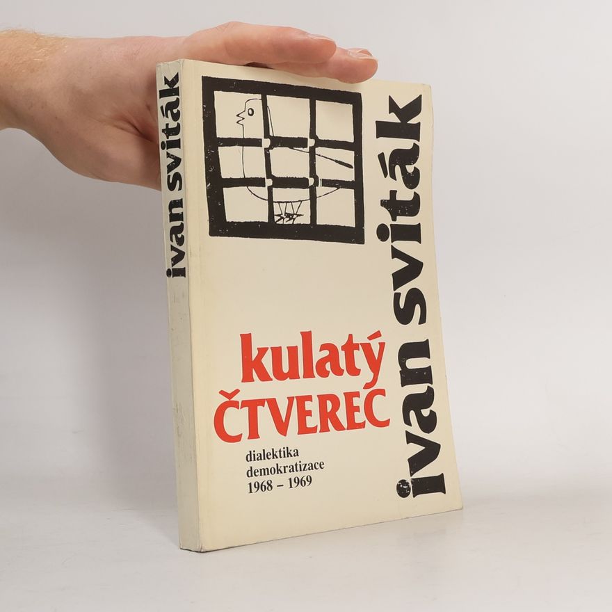Ivan Sviták Kulatý čtverec : dialektika demokratizace : úvahy a statě, články z let 1968-1969