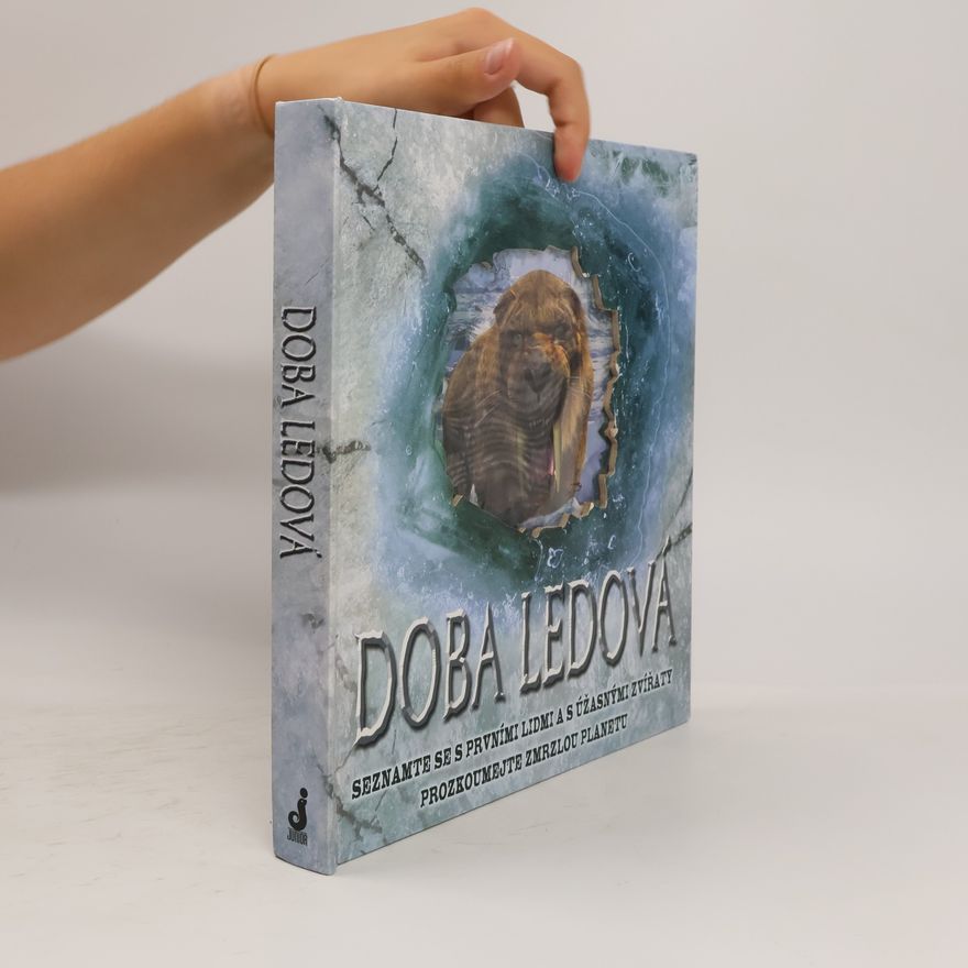 Stewart Ross Doba ledová: Seznamte se s prvními lidmi a s úžasnými zvířaty, prozkoumejte zmrzlou planetu