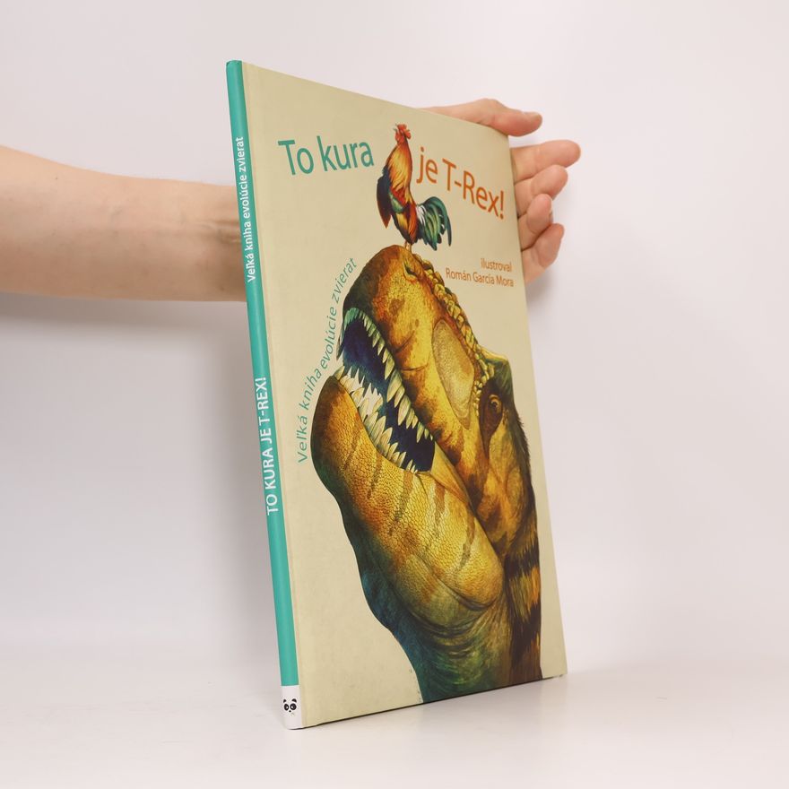 Rita Mabel Schiavo To kura je T-Rex! – Veľká kniha evolúcie zvierat