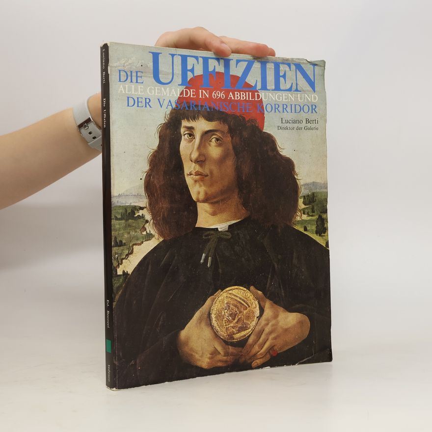 Luciano Berti Die Uffizien. Alle Gemälde in 696 Abbildungen und der Vasarianische Korridor