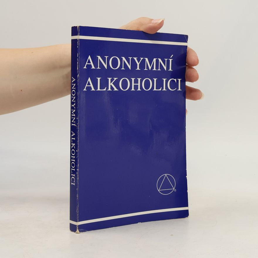 Various authors Anonymní alkoholici : příběh o tom, jak se tisíce mužů a žen vyléčilo z alkoholismu