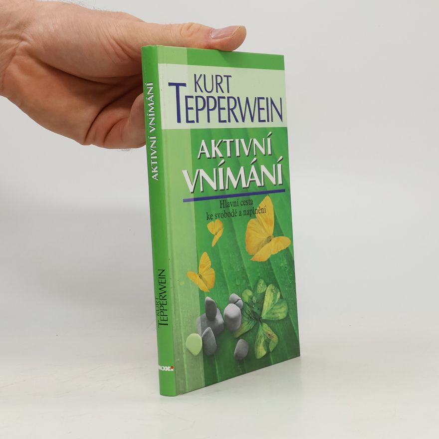 Kurt Tepperwein Aktivní vnímání. Hlavní cesta ke svobodě a naplnění
