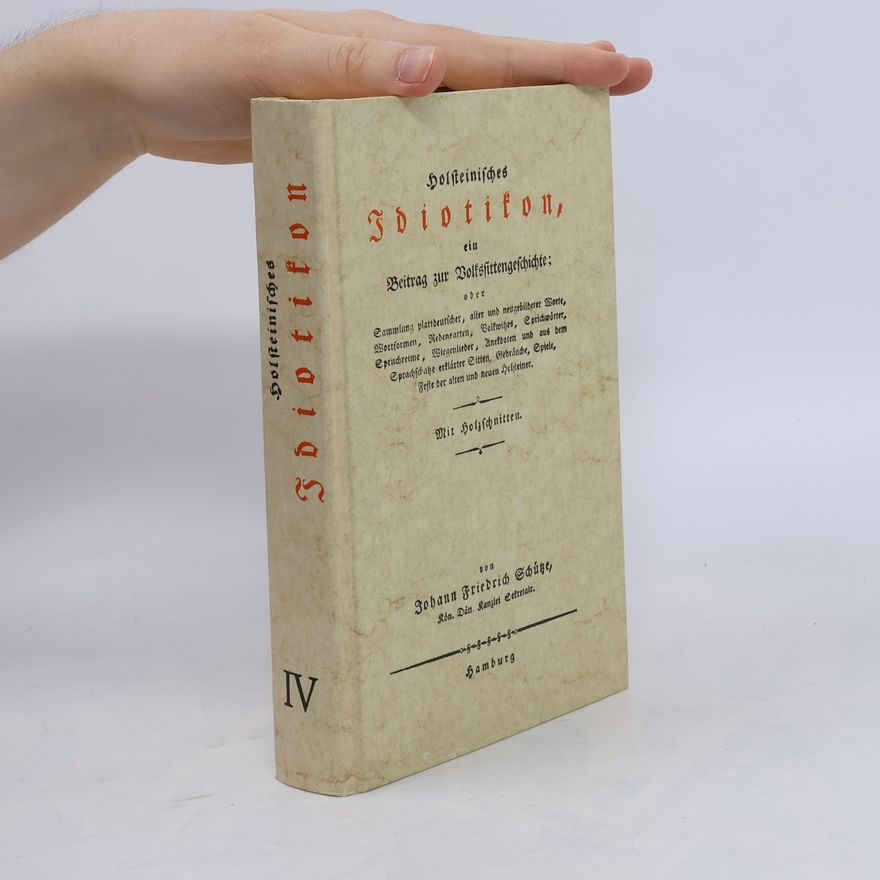 Johann Friedrich Schütze Holsteinisches Idiotikon, ein Beytrag zur Volkssittengeschichte. Vierter Theil
