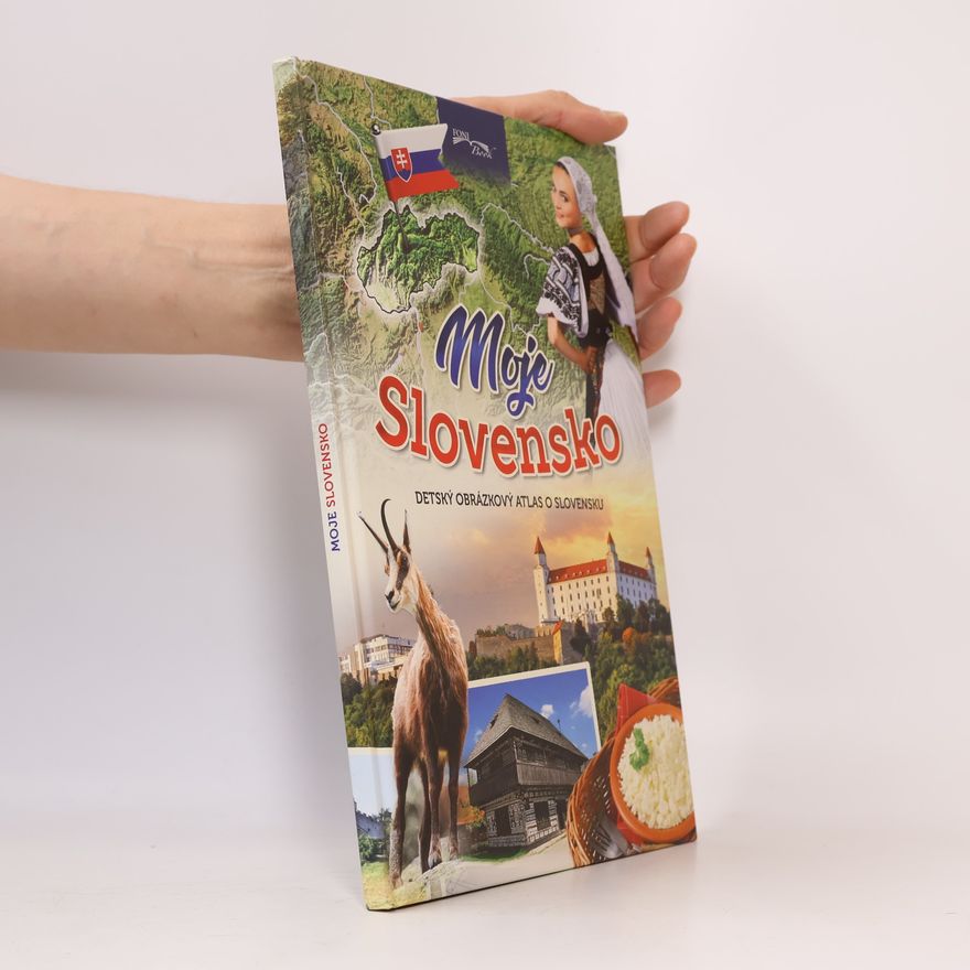 Various authors Moje Slovensko. Detský obrázkový atlas o Slovensku