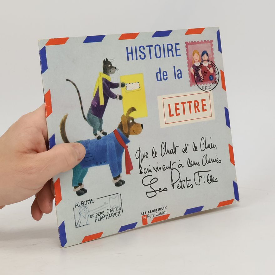 Micheline Chevallier Histoire de la lettre. Que le chat et le chien écrivent à leurs amis les petites filles