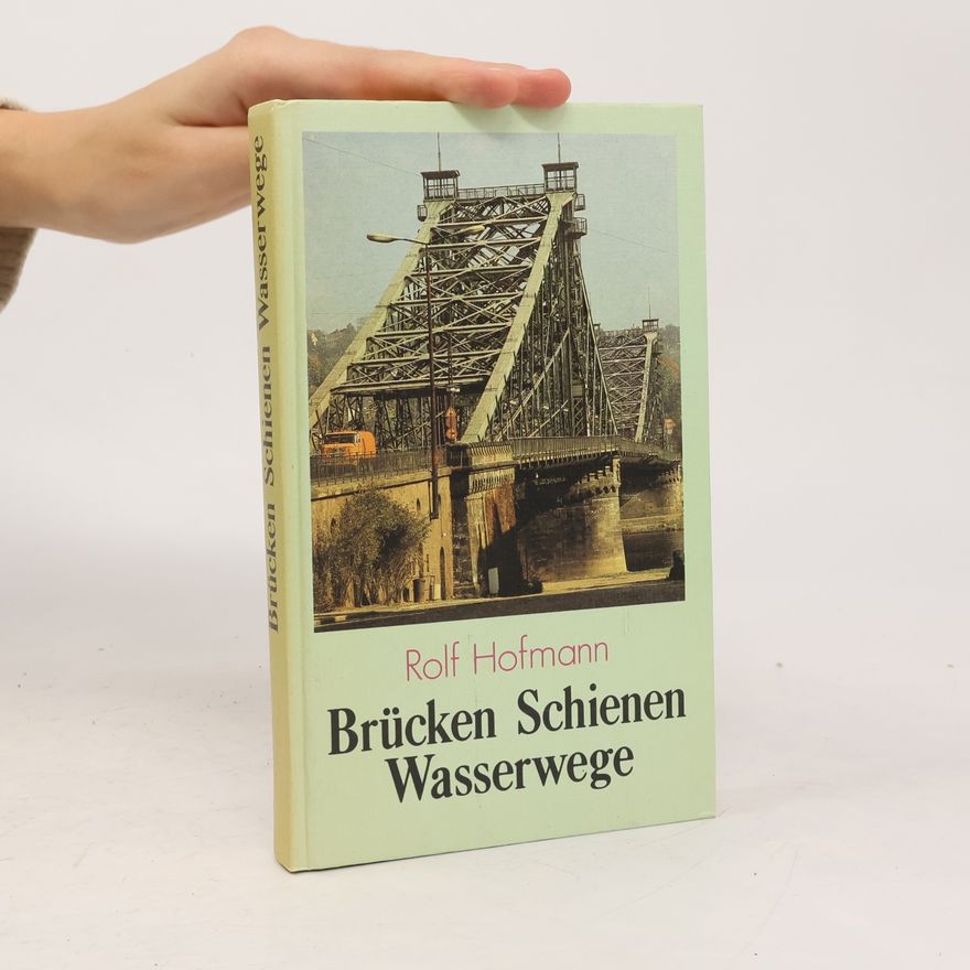 Rolf Hofmann Brücken, Schienen, Wasserwege