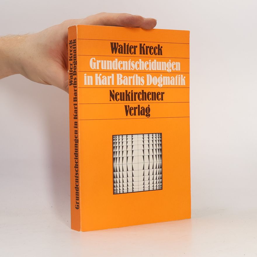 Walter Kreck Grundentscheidungen in Karl Barths Dogmatik
