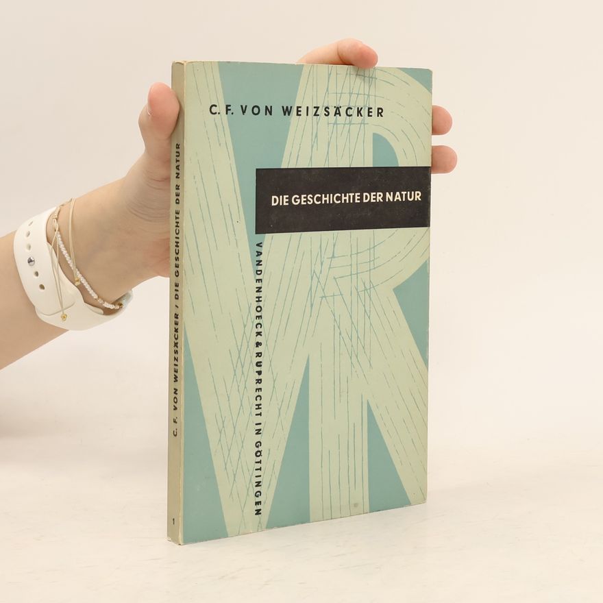 C. F. von Weizsäcker Die Geschichte der Natur