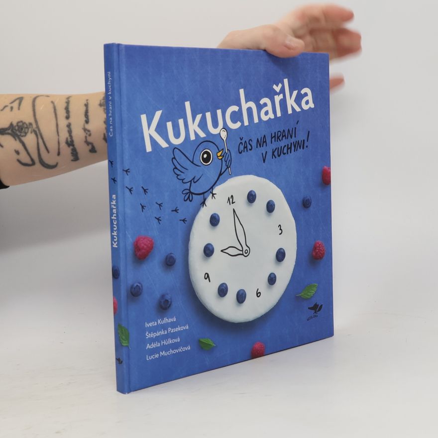 Štěpánka Paseková Kukuchařka : čas na hraní v kuchyni!