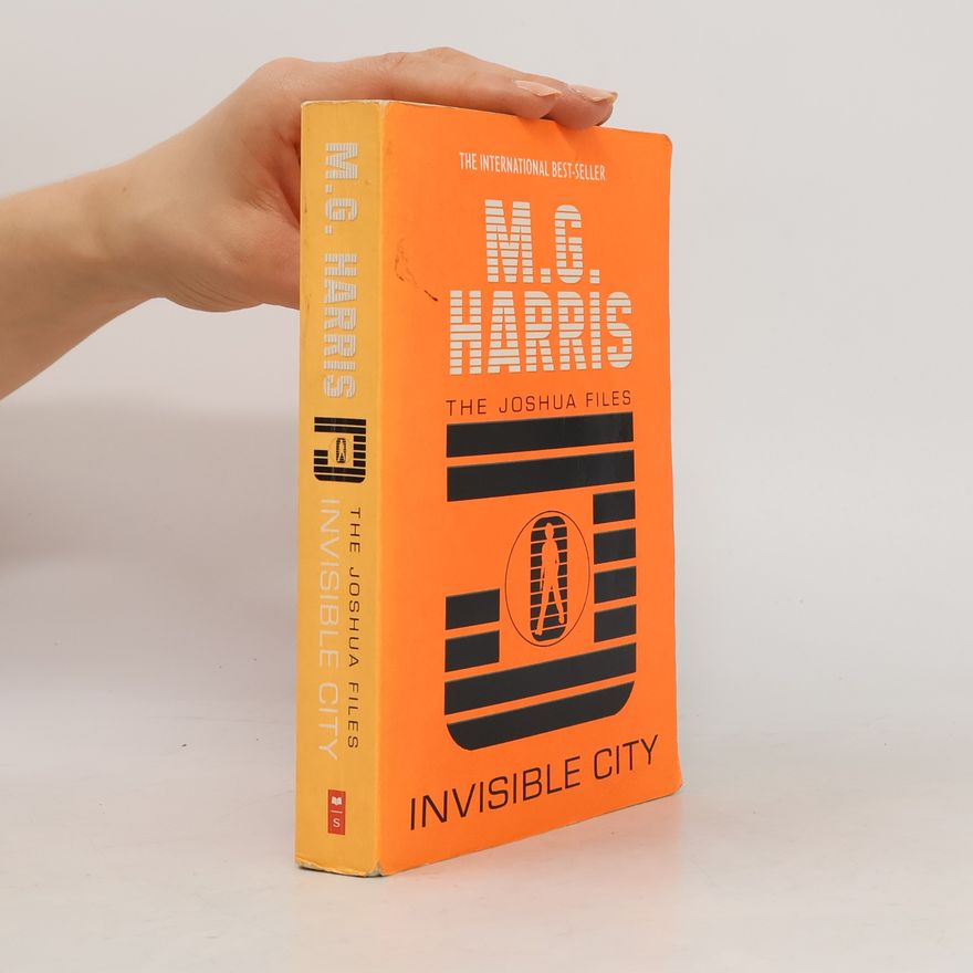 M. G. Harris The Joshua Files: Invisible City