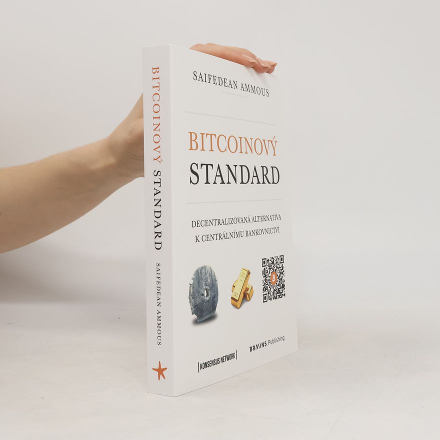 Saifedean Ammous Bitcoinový standard. Decentralizovaná alternativa k centrálnímu bankovnictví