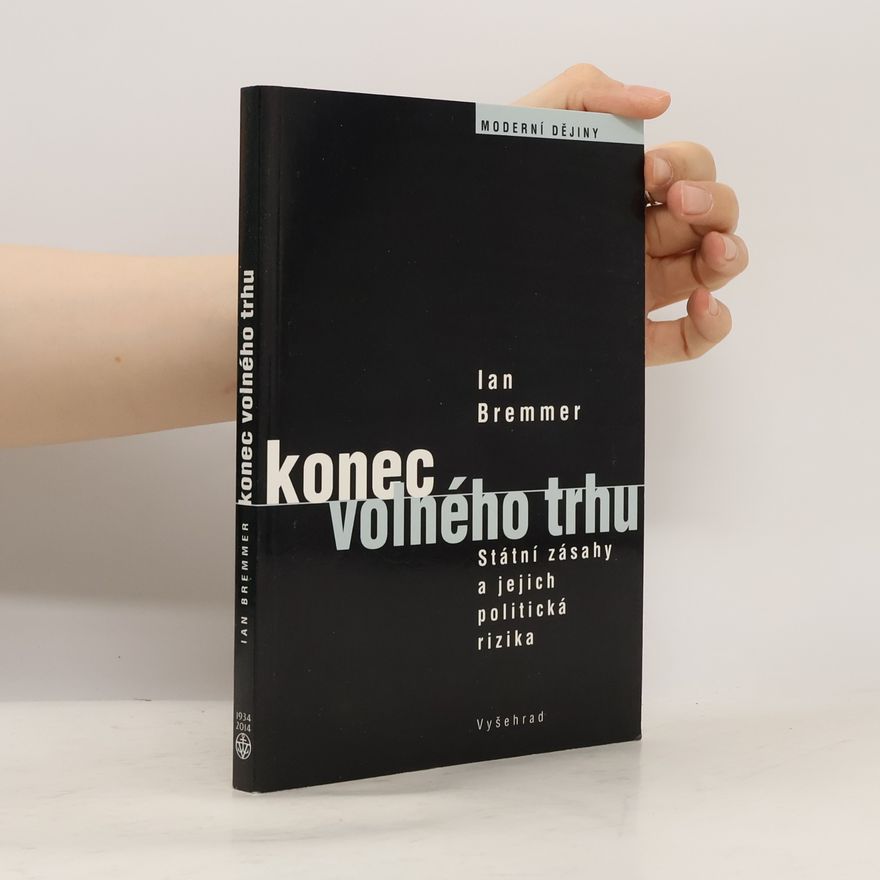 Ian Bremmer Konec volného trhu: Státní zásahy a jejich politická rizika