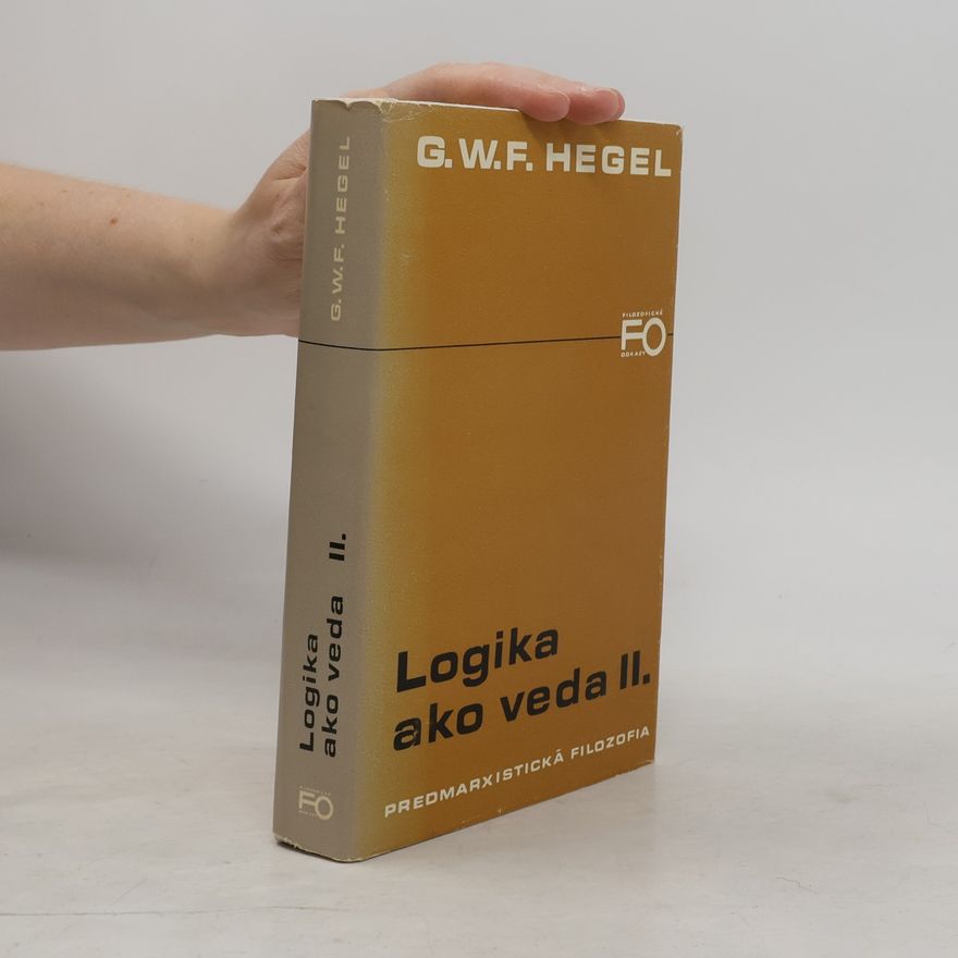 Georg Wilhelm Friedrich Hegel Logika ako veda II. - Predmarxistická filozofia