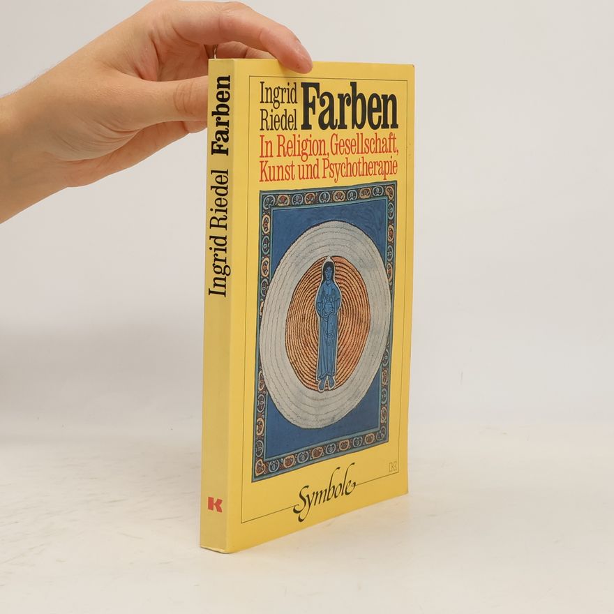 Ingrid Riedel Farben in Religion, Gesellschaft, Kunst und Psychotherapie