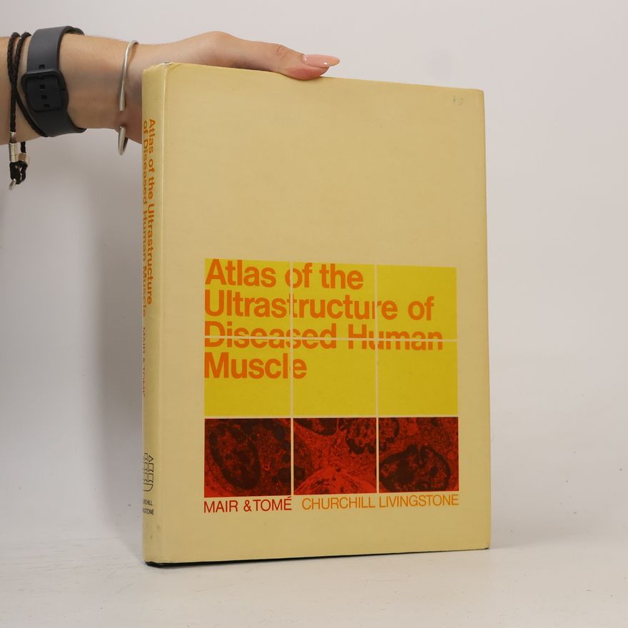 F.M.S. Tomé Atlas of the Ultrastructure of Diseased Human Muscle