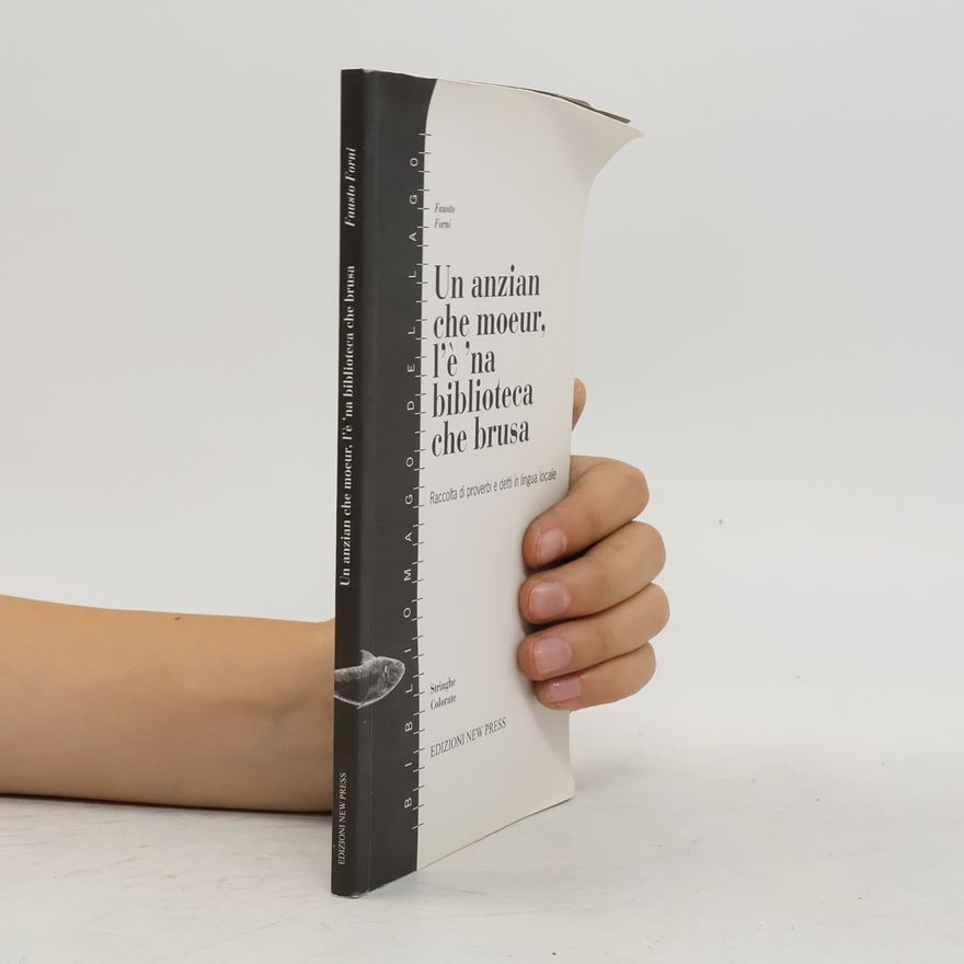 Fausto Forni Un anzian che moeur, l'è 'na biblioteca che brusa. (Raccolta di proverbi e detti in lingua locale)