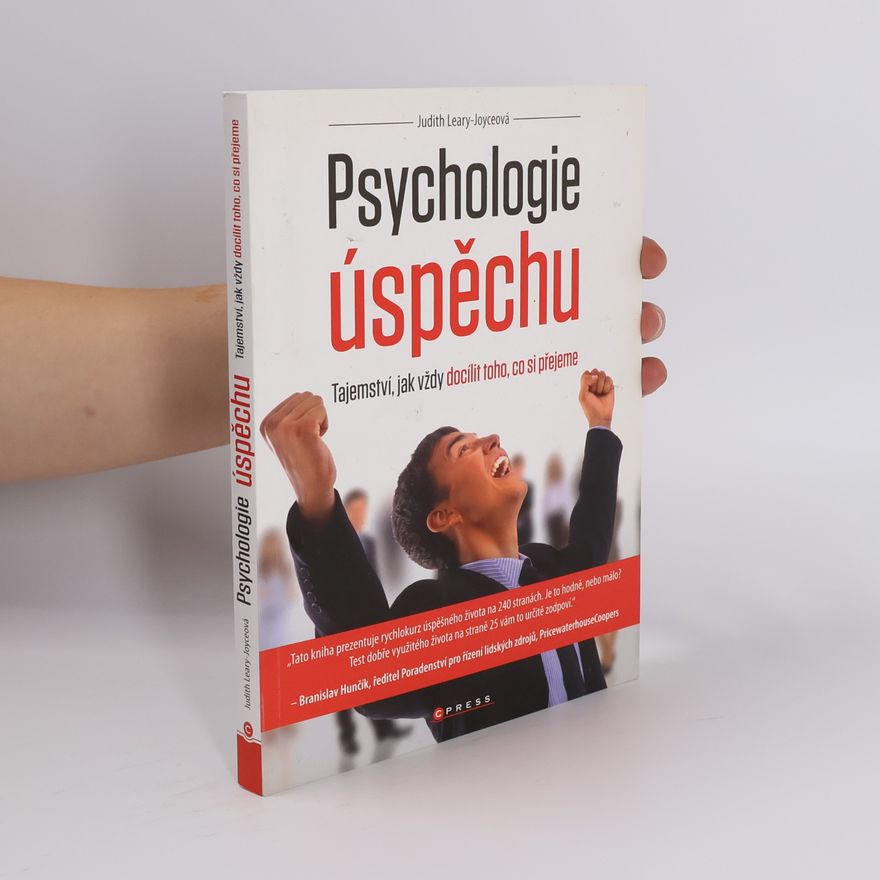 Judith Leary-Joyce Psychologie úspěchu: Tajemství, jak vždy docílit toho, co si přejeme