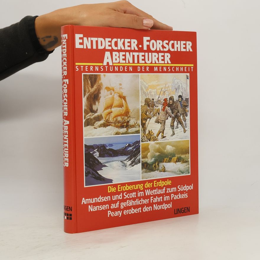 Autorenkollektiv Entdecker Forscher Abenteurer Sternstunden der Menschheit. Die Eroberung der Erdpole