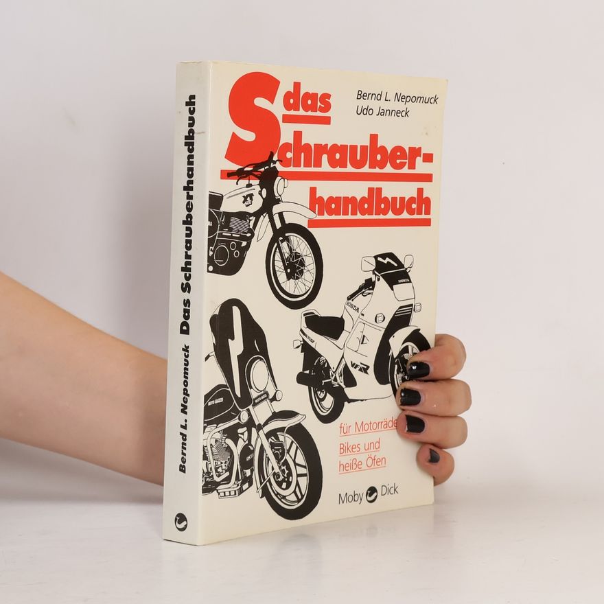 Bernd L. Nepomuck Das Schrauberhandbuch für Motorräder, Bikes und heisse Öfen