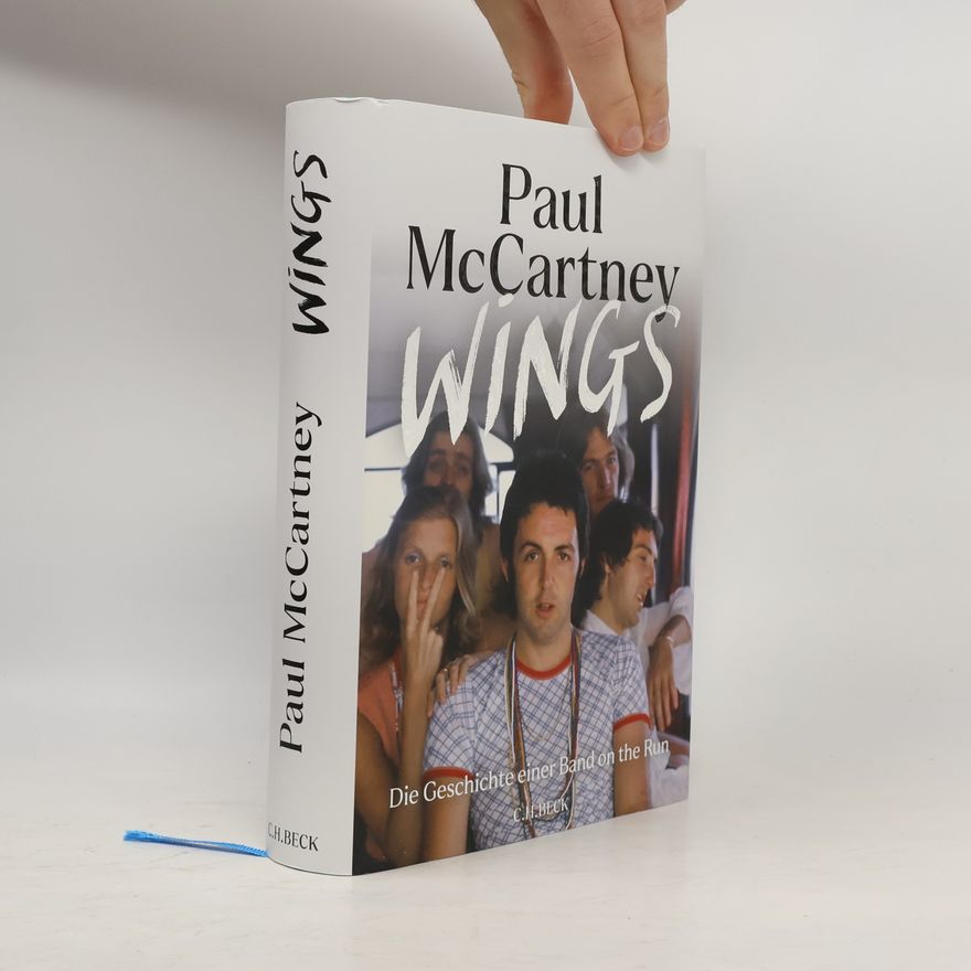 Paul McCartney Wings. Die Geschichte einer Band on the Run