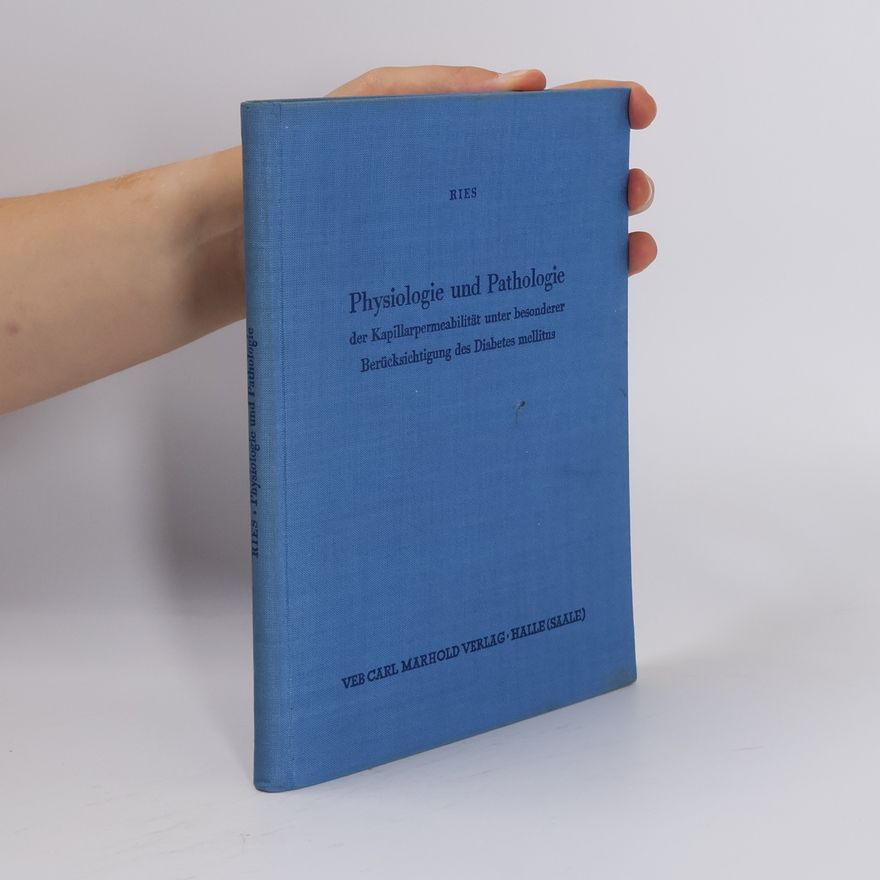 Werner Ries Physiologie und Pathologie der Kapillarpermeabilität unter besonderer Berücksichtigung des Diabetes mellitus