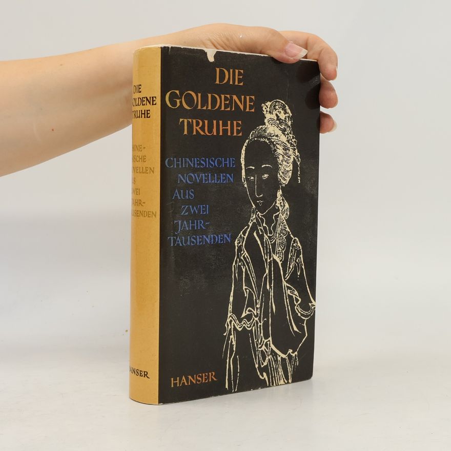 Various authors Die goldene Truhe: Chinesische Novellen aus zwei Jahrtausenden