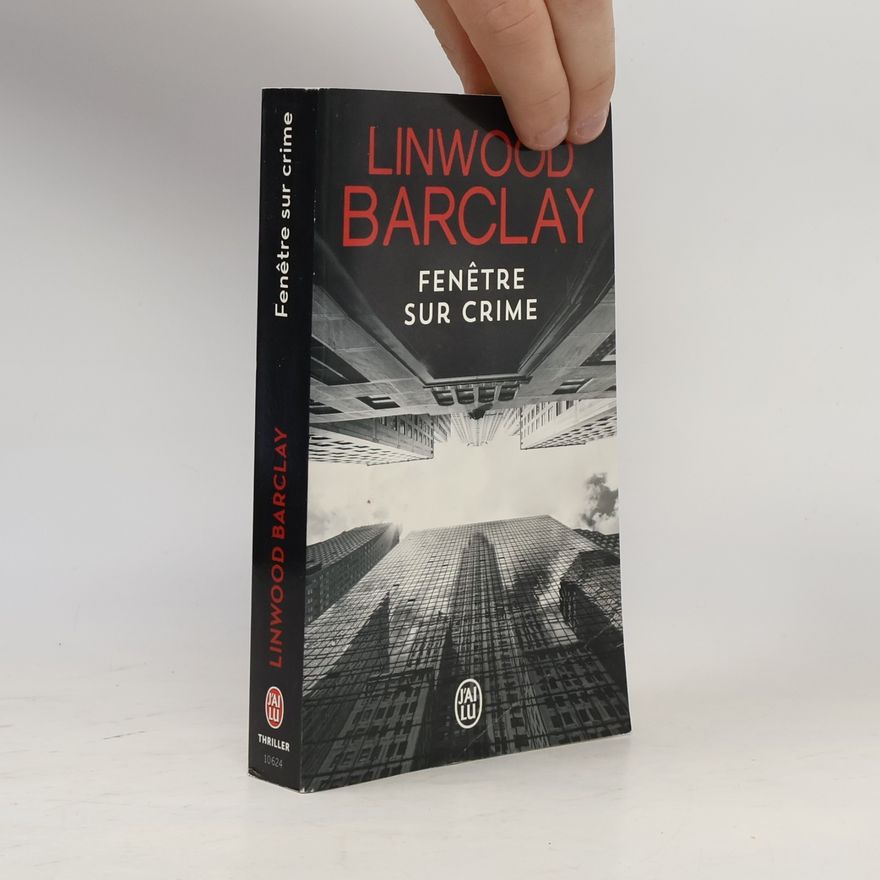 Linwood Barclay Fenêtre sur crime